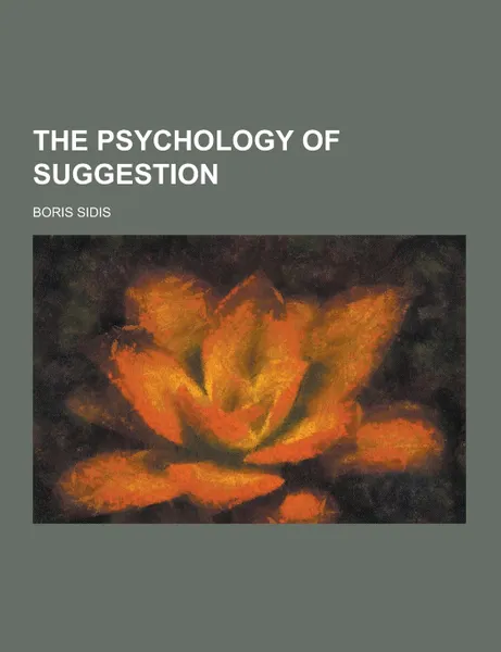 Обложка книги The Psychology of Suggestion, Boris Sidis