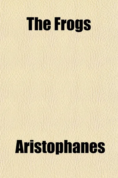 Обложка книги The Frogs, Aristophanes