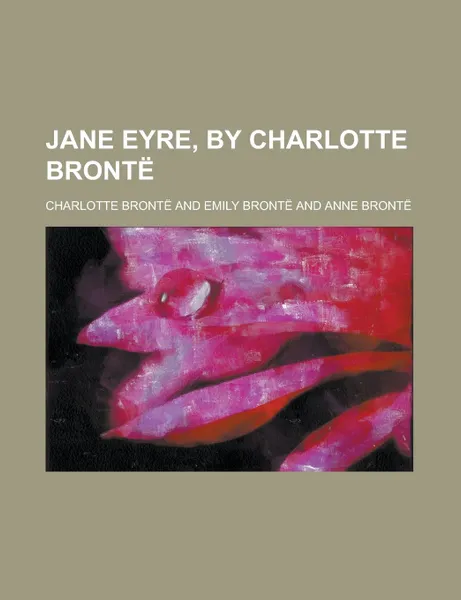 Обложка книги Jane Eyre, by Charlotte Bronte, Charlotte Bronte