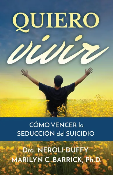 Обложка книги Quiero vivir. como vencer la seduccion del suicidio, Neroli Duffy, Marilyn Barrick