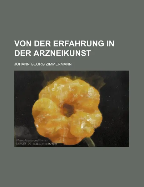 Обложка книги Von Der Erfahrung in Der Arzneikunst, Johann Georg Zimmermann