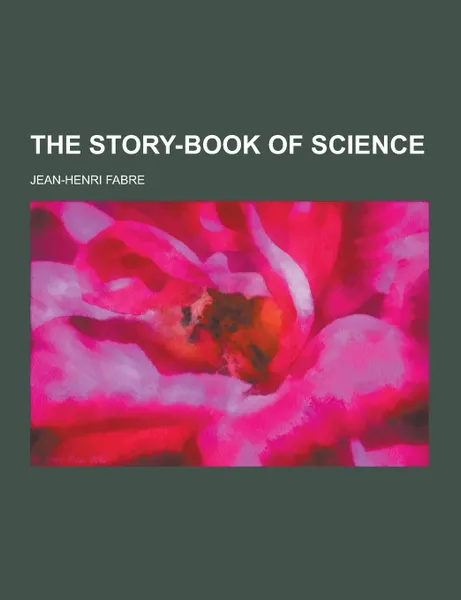 Обложка книги The Story-Book of Science, Jean-Henri Fabre