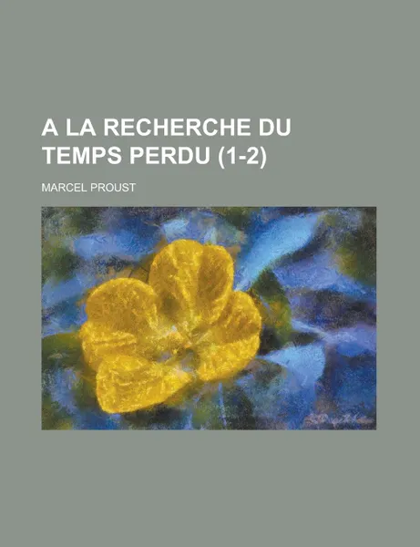 Обложка книги a la Recherche Du Temps Perdu (1-2), Marcel Proust