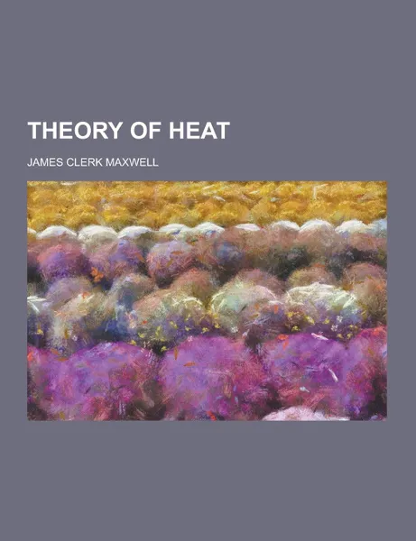 Обложка книги Theory of Heat, James Clerk Maxwell