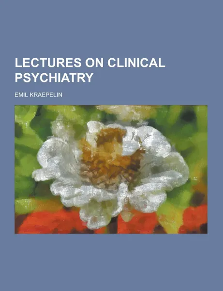 Обложка книги Lectures on Clinical Psychiatry, Kraepelin Emil