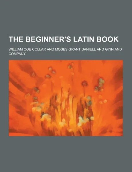 Обложка книги The Beginner.s Latin Book, William Coe Collar