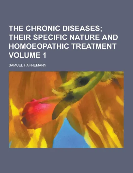 Обложка книги The Chronic Diseases Volume 1, Samuel Hahnemann