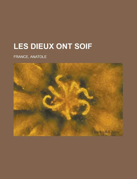 Обложка книги Les Dieux Ont Soif, Anatole France