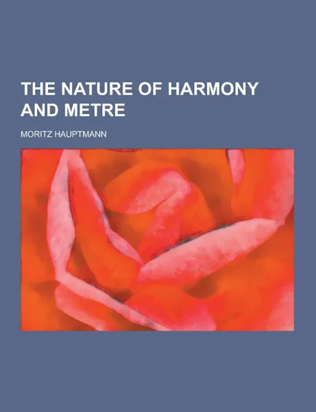 Обложка книги The Nature of Harmony and Metre, Moritz Hauptmann