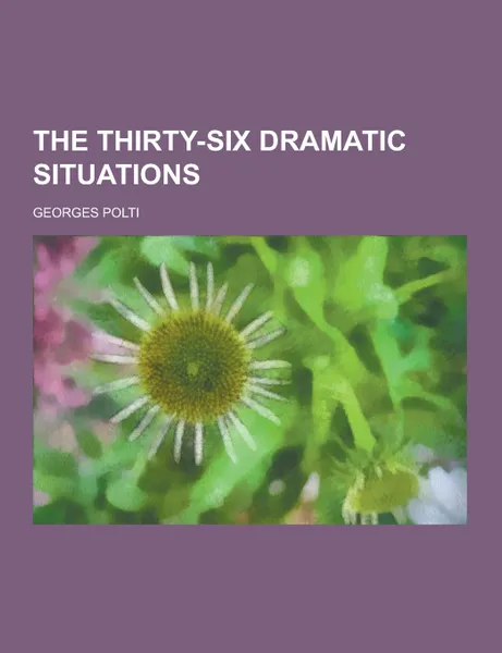 Обложка книги The Thirty-Six Dramatic Situations, Georges Polti