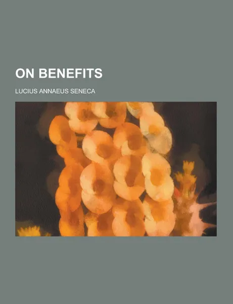 Обложка книги On Benefits, Lucius Annaeus Seneca