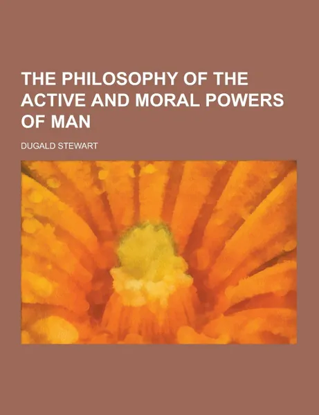 Обложка книги The Philosophy of the Active and Moral Powers of Man, Dugald Stewart