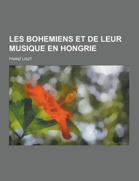 Обложка книги Les Bohemiens Et de Leur Musique En Hongrie, Franz Liszt