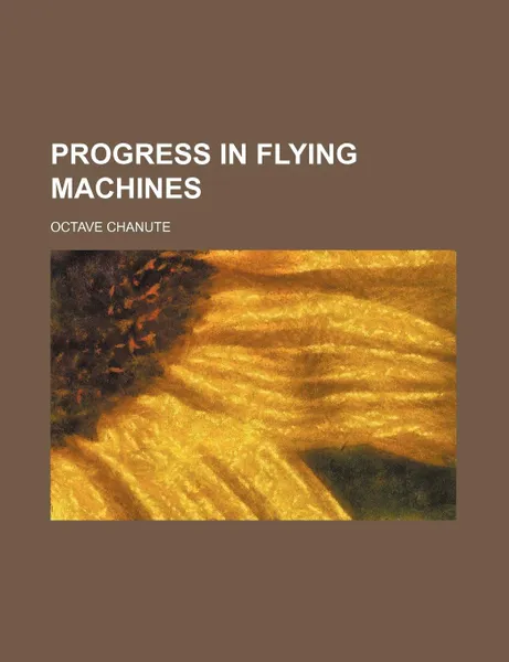 Обложка книги Progress in Flying Machines, Octave Chanute