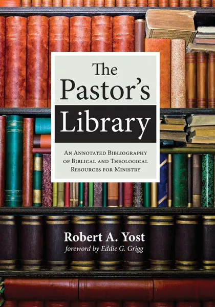 Обложка книги The Pastor.s Library, Robert A. Yost