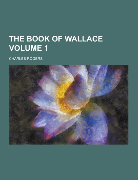Обложка книги The Book of Wallace Volume 1, Charles Rogers