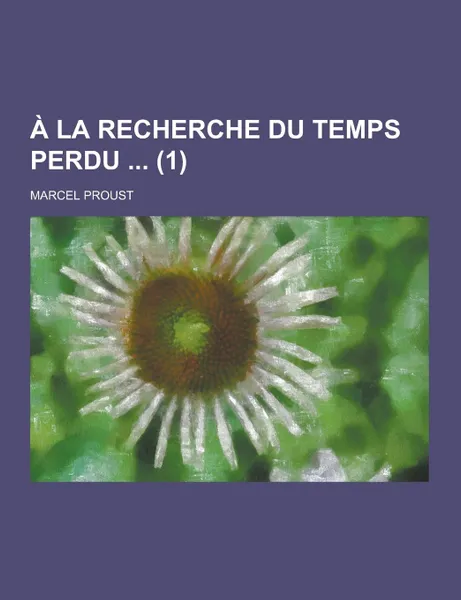 Обложка книги a la Recherche Du Temps Perdu (1), Marcel Proust