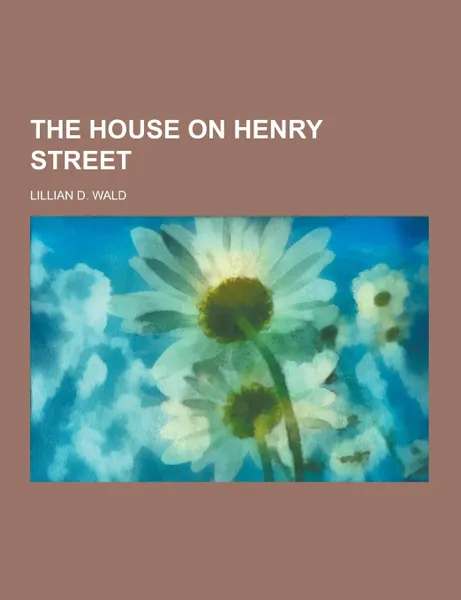 Обложка книги The House on Henry Street, Lillian D. Wald