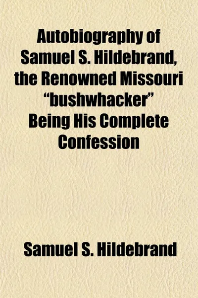 Обложка книги Autobiography of Samuel S. Hildebrand, the Renowned Missouri 