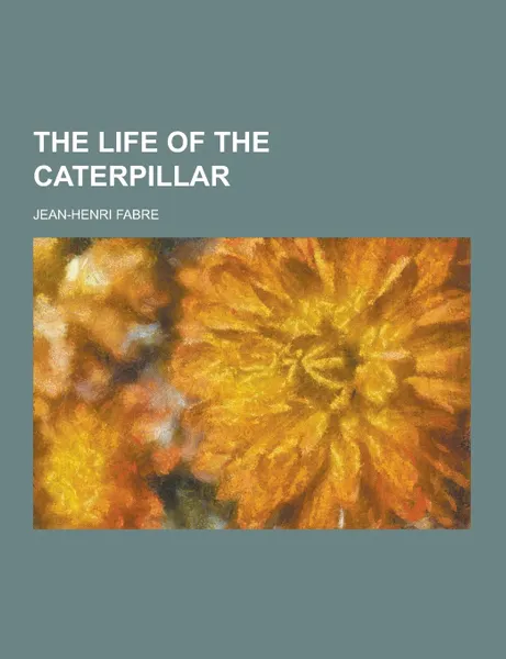 Обложка книги The Life of the Caterpillar, Jean-Henri Fabre