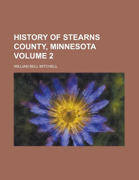 Обложка книги History of Stearns County, Minnesota Volume 2, William Bell Mitchell