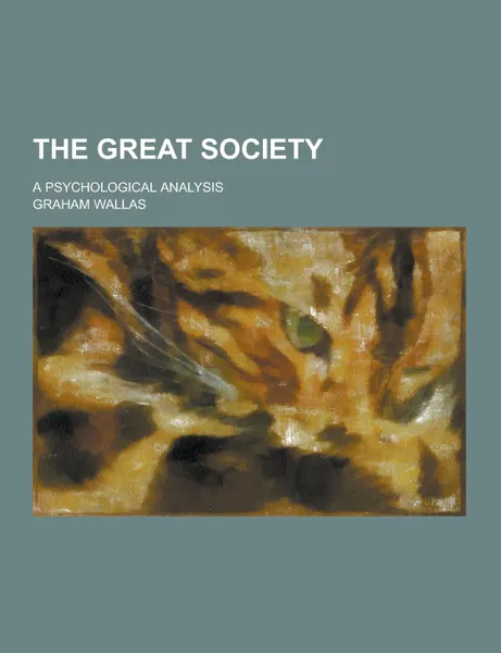 Обложка книги The Great Society; A Psychological Analysis, Graham Wallas