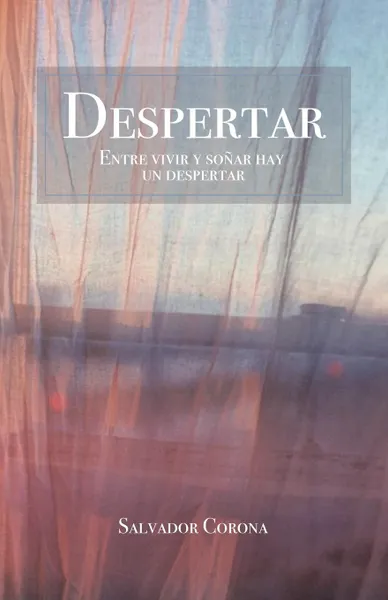 Обложка книги Despertar. Entre vivir y sonar hay un despertar, Salvador Corona