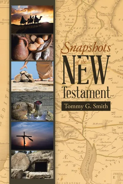 Обложка книги Snapshots of the New Testament. Standing On Faith Together, Tommy G. Smith