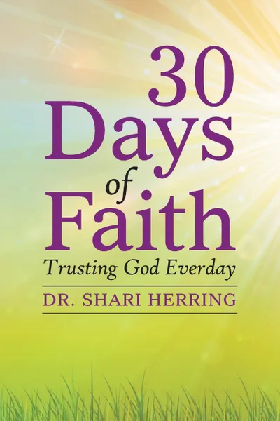 Обложка книги 30 Days of Faith. Trusting God Everday, Dr. Shari Herring