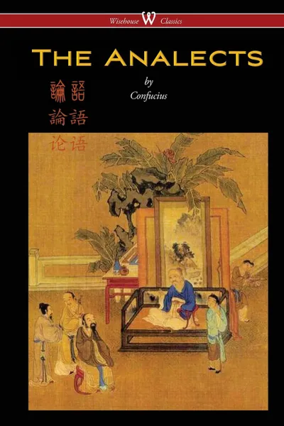 Обложка книги The Analects of Confucius (Wisehouse Classics Edition), Confucius