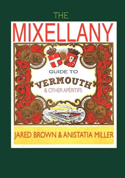 Обложка книги The Mixellany Guide to Vermouth . Other AP Ritifs, Jared McDaniel Brown, Anistatia Renard Miller