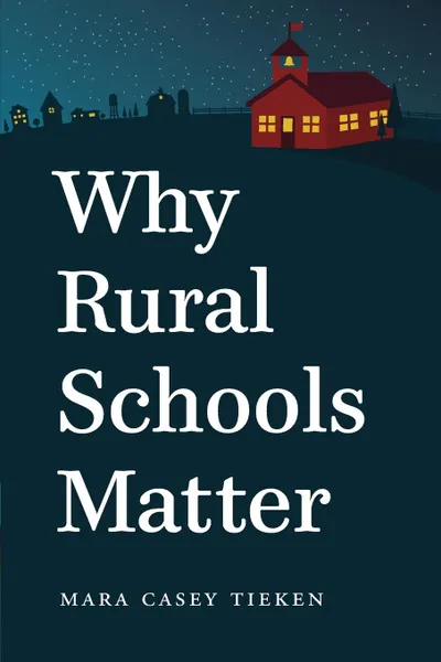 Обложка книги Why Rural Schools Matter, Mara Casey Tieken