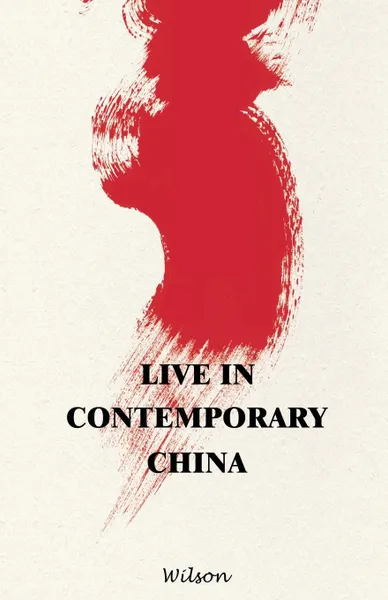 Обложка книги Live in Contemporary China, Wilson