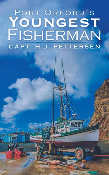 Обложка книги Port Orford.s Youngest Fisherman, Capt. H.J. Pettersen