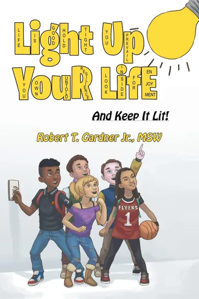 Обложка книги Light Up Your Life. And Keep It Lit., Robert T. Gardner Jr. MSW