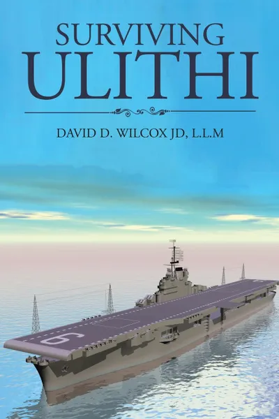 Обложка книги Surviving Ulithi, L.L.M DAVID D. WILCOX JD