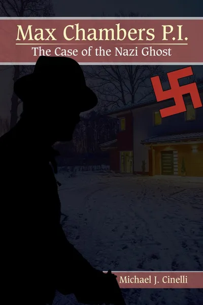 Обложка книги Max Chambers P.I. The Case of the Nazi Ghost, Michael J. Cinelli