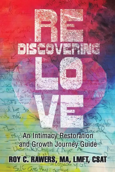 Обложка книги Rediscovering Love. An Intimacy Restoration and Growth Journey Guide, MA LMFT Rawers