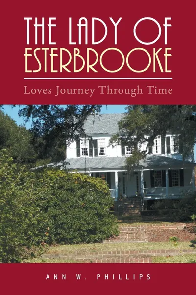 Обложка книги The Lady of Esterbrooke. Loves Journey Through Time, Ann W. Phillips