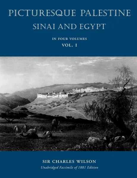 Обложка книги Picturesque Palestine. Sinai and Egypt: Volume I, Charles Wilson