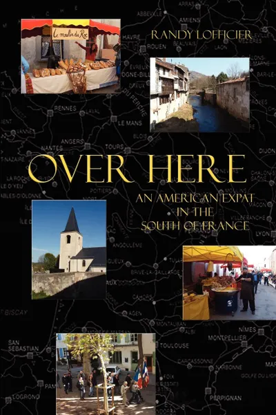 Обложка книги Over Here. An American Expat in the South of France, Randy Lofficier