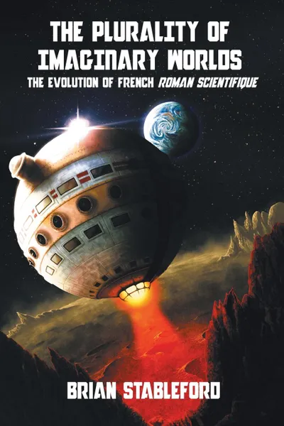 Обложка книги The Plurality of Imaginary Worlds. The Evolution of French Roman Scientifique, Brian Stableford