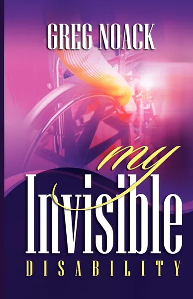 Обложка книги My Invisible Disability, Greg Noack