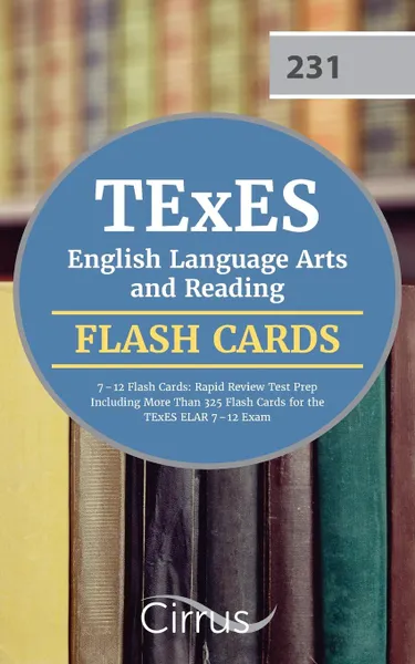 Обложка книги TExES English Language Arts and Reading 7-12 Flash Cards. Rapid Review Test Prep Including More Than 325 Flash Cards for the TExES ELAR 7-12 Exam, TExES English Language Arts Team, Cirrus Test Prep