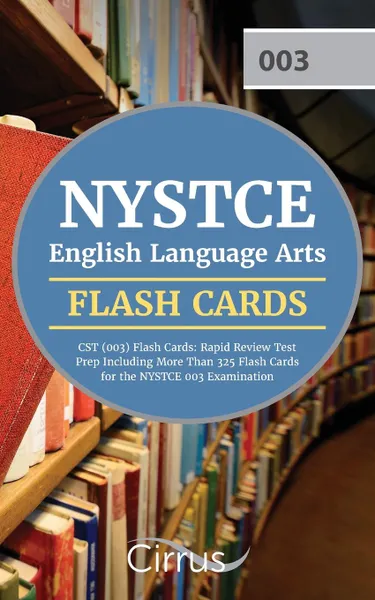 Обложка книги NYSTCE English Language Arts CST (003) Flash Cards. Rapid Review Test Prep Including More Than 325 Flash Cards for the NYSTCE  003 Examination, NYSTCE English Language Arts Team, Cirrus Test Prep