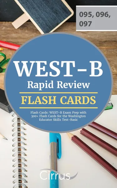 Обложка книги WEST-B Rapid Review Flash Cards. WEST-B Exam Prep with 300. Flash Cards for the Washington Educator Skills Test-Basic, WEST-B Basic Exam Prep Team, Cirrus Test Prep