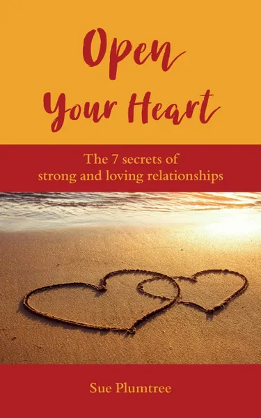 Обложка книги Open Your Heart. The 7 Secrets Of Strong And Loving Relationships, Sue Plumtree