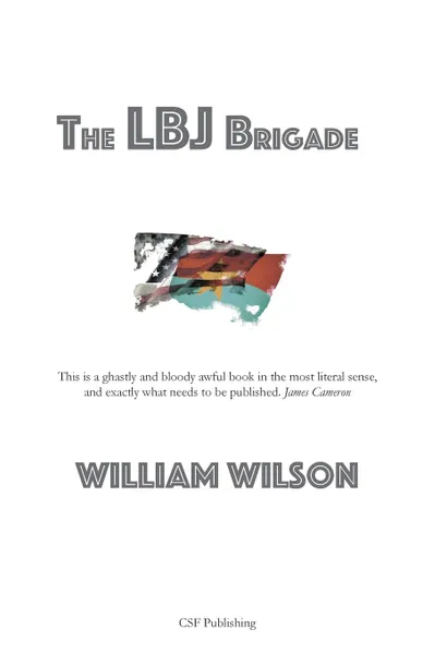 Обложка книги The LBJ Brigade, William Wilson