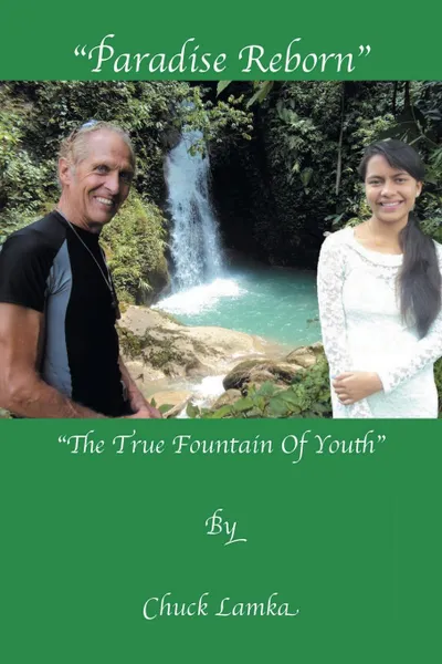 Обложка книги Paradise Reborn. The True Fountain of Youth, Chuck Lamka