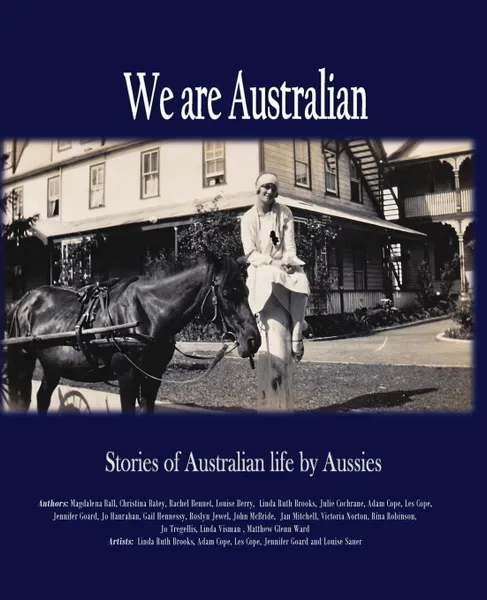 Обложка книги We are Australian. A living history, Linda Ruth Brooks, Magdalena Ball, Gail Hennessy